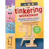 The Tinkering Workshop: Explore, Invent & Build with Everyday Materials; 100 Hands-On Steam Projects - Hardcover