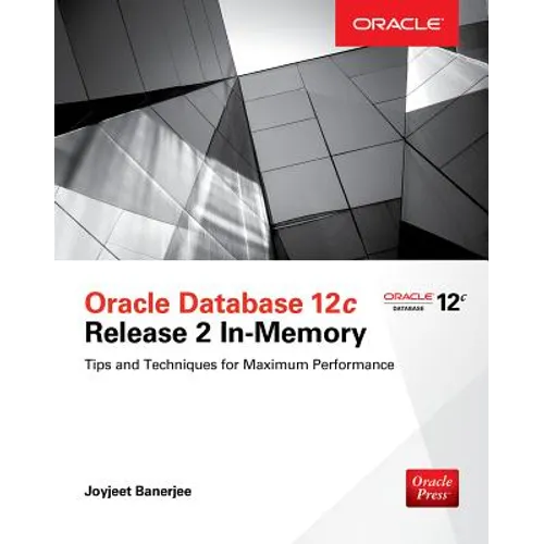 Oracle Database 12c Release 2 In-Memory: Tips and Techniques for Maximum Performance - Paperback