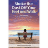 Shake the Dust Off Your Feet and Walk: Faith, Sobriety, Self-Discovery, and Healing. A Memoir - Paperback