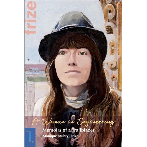 A Woman in Engineering: Memoirs of a Trailblazer. an Autobiography by Monique (Aubry) Frize - Paperback