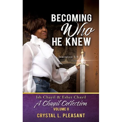 Becoming Who He Knew: Ish Chayil & Eshet Chayil A Chayil Collection, Volume II - Paperback