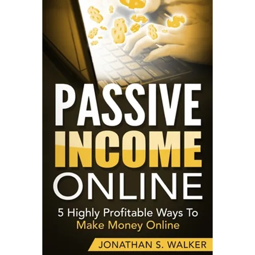 Passive Income Online - How to Earn Passive Income For Early Retirement: 5 Highly Profitable Ways To Make Money Online - Paperback