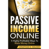 Passive Income Online - How to Earn Passive Income For Early Retirement: 5 Highly Profitable Ways To Make Money Online - Paperback