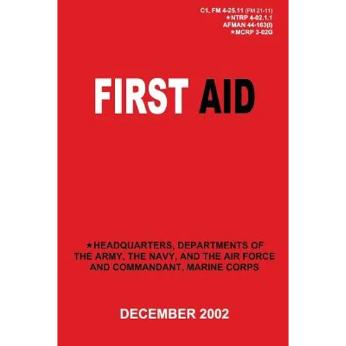 First Aid (C1, FM 4-25.11 / NTRP 4-02.1.1 / AFMAN 44-163(I) / MCRP 3-02G) - Paperback