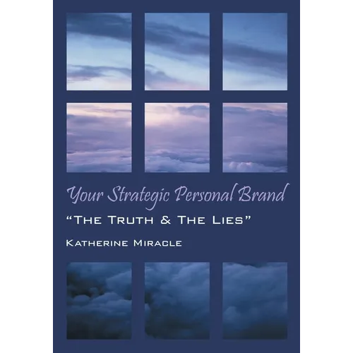 Your Strategic Personal Brand: "The Truth & The Lies" - Paperback