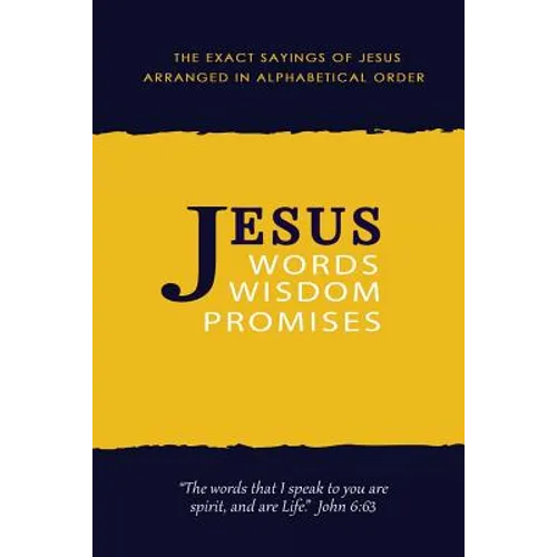Jesus: Words, Wisdom and Promises: The Exact Sayings of Jesus - Paperback