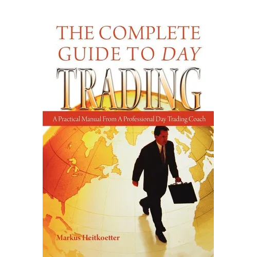 The Complete Guide to Day Trading: A Practical Manual From a Professional Day Trading Coach - Paperback