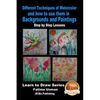 Different Techniques of Watercolor and how to use them in Backgrounds and Paintings - Step by Step Lessons - Paperback