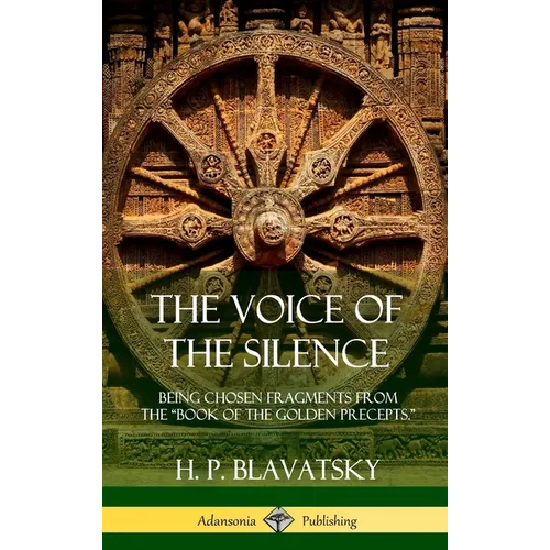 The Voice of the Silence: Being Chosen Fragments from the "Book of the Golden Precepts." (Hardcover) - Hardcover