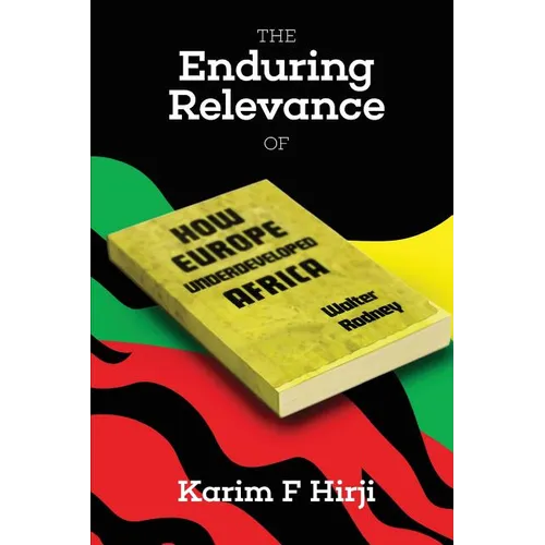 The Enduring Relevance of Walter Rodney's 'How Europe Underdeveloped Africa: 0 - Paperback