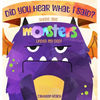 Did You Hear What I Said? There Are Monsters Under My Bed! - Hardcover
