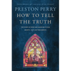 How to Tell the Truth: The Story of How God Saved Me to Win Hearts--Not Just Arguments - Hardcover