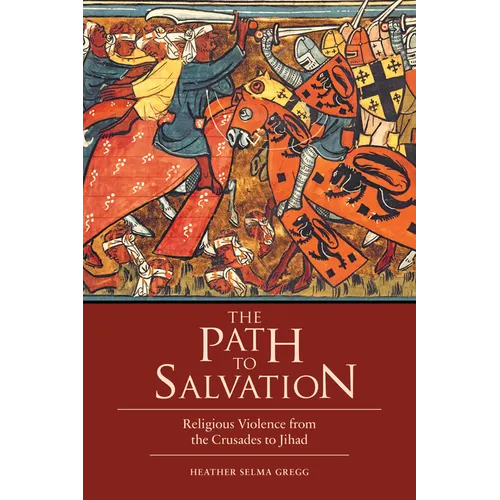 The Path to Salvation: Religious Violence from the Crusades to Jihad - Hardcover