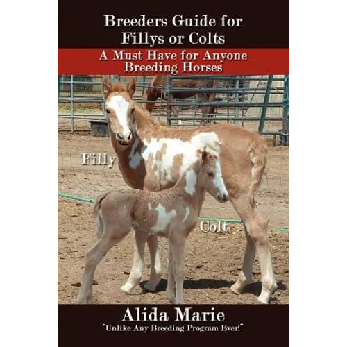 Breeders Guide for Fillys or Colts: A Must Have for Anyone Breeding Horses - Paperback