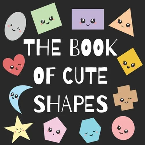 The Book of Cute Shapes: A book about shapes for infants, toddlers and young kids. - Paperback
