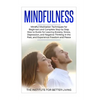 Mindfulness: Mindful Meditation Techniques for Beginners and Complete Step by Step How to Guide for Leaving Anxiety, Stress, Depres - Paperback