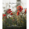 What Makes a Garden: A Considered Approach to Garden Design - Hardcover