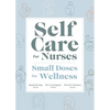 Self Care for Nurses: Small Doses for Wellness - Paperback