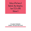 History of the town of Rochester, New Hampshire, from 1722 to 1890 (Volume I) - Paperback