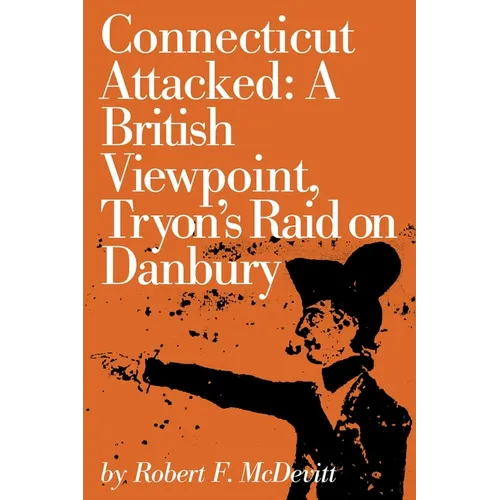 Connecticut Attacked: A British Viewpoint, Tryon's Raid on Danbury - Paperback