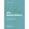 Why Baptize Babies?: An Explanation of the Theology and Practice of the Reformed Churches - Paperback