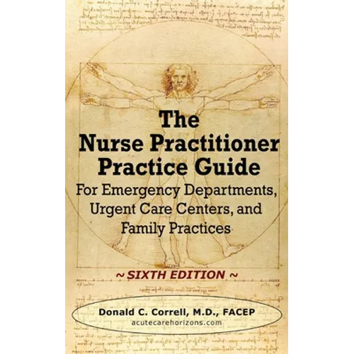 The Nurse Practitioner Practice Guide - SIXTH EDITION: For Emergency Departments, Urgent Care Centers, and Family Practices - Hardcover