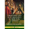 Christianity and Anti-Christianity in Their Final Conflict - Paperback