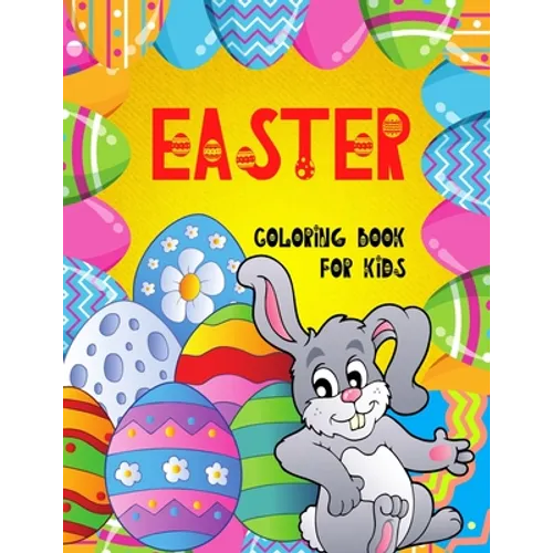 Easter Coloring Book for Kids: : Cute Activity Book For Children Toddlers and Ages 4-8 BIG Pages 50 Cute and Fun Images Single Sided Large Easy to Pa - Paperback