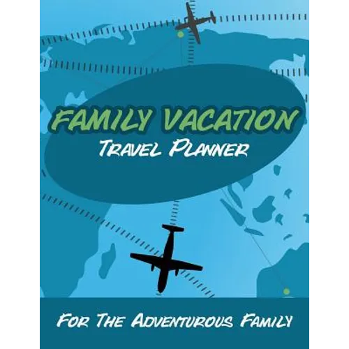 Family Vacation Travel Planner: For the Adventurous Family - Paperback
