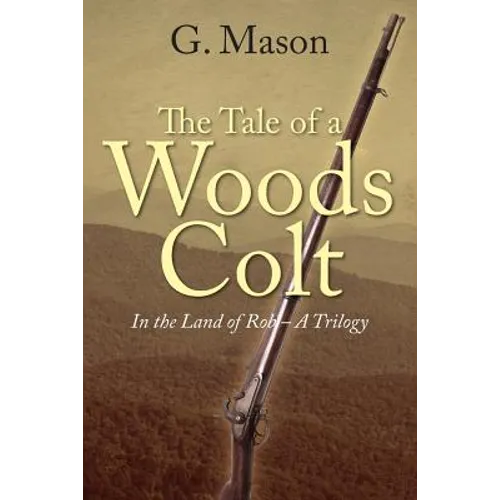 The Tale of a Woods Colt: In the Land of Rob - A Trilogy - Paperback