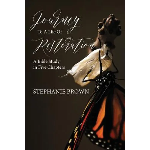 Journey to a Life of Restoration: A Bible Study in Five Chapters - Paperback
