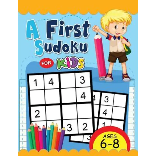 A First Sudoku for Kids Ages 6-8: Easy and Fun Activity Early Learning Workbook with Animal Coloring Pages - Paperback