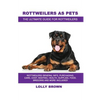 Rottweilers as Pets: Rottweilers General Info, Purchasing, Care, Cost, Keeping, Health, Supplies, Food, Breeding and More Included! The Ult - Paperback
