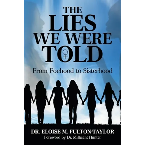 The Lies We Were Told: From Foehood to Sisterhood - Paperback