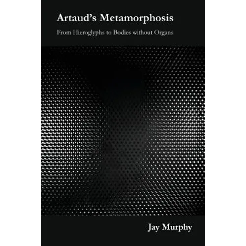 Artaud's Metamorphosis: From Hieroglyphs to Bodies without Organs - Paperback