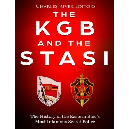The KGB and the Stasi: The History of the Eastern Bloc's Most Infamous Intelligence Agencies - Paperback
