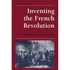 Inventing the French Revolution: Essays on French Political Culture in the Eighteenth Century - Paperback