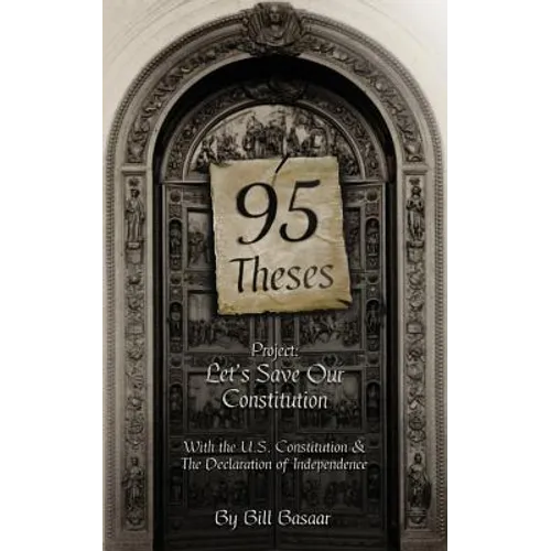95 Theses Project: Let's Save our Constitution: With the U.S. Constitution & The Declaration of Independence - Paperback