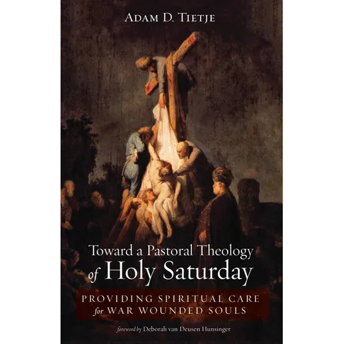 Toward a Pastoral Theology of Holy Saturday: Providing Spiritual Care for War Wounded Souls - Hardcover