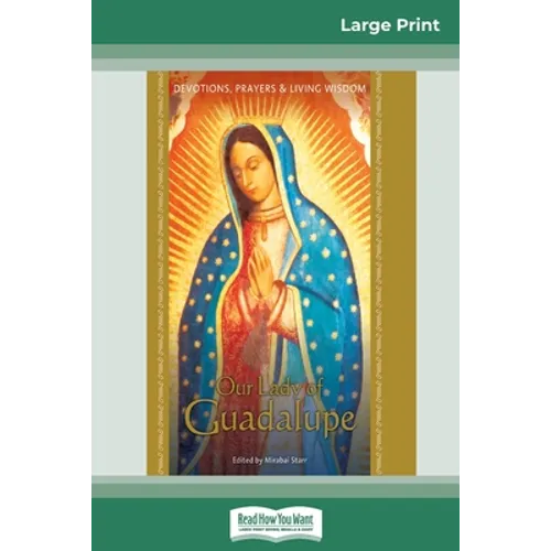 Our Lady of Guadalupe: Devotions, Prayers & Living Wisdom (16pt Large Print Edition) - Paperback