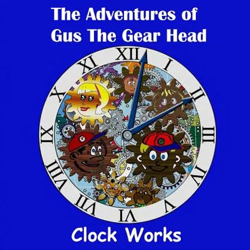 The Adventures of Gus the Gear Head - Clock Works - Paperback