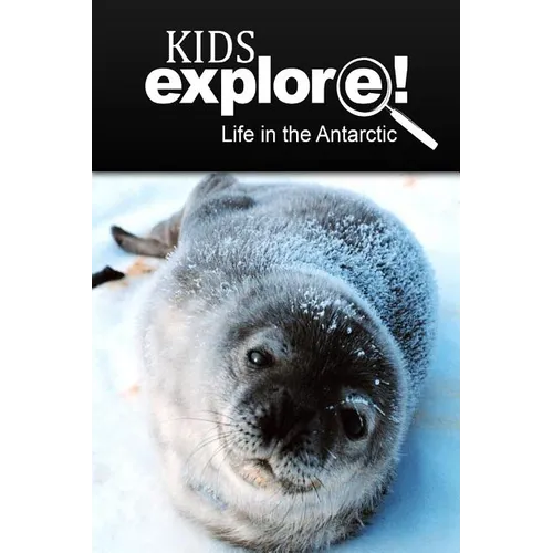 Life In The Antarctic - Kids Explore: Animal books nonfiction - books ages 5-6 - Paperback