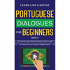 Portuguese Dialogues for Beginners Book 2: Over 100 Daily Used Phrases & Short Stories to Learn Portuguese in Your Car. Have Fun and Grow Your Vocabul - Hardcover