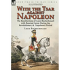 With the Tsar Against Napoleon: the Recollections of Louis Rochechouart with Russian Forces During the Revolutionary & Napoleonic Period - Hardcover