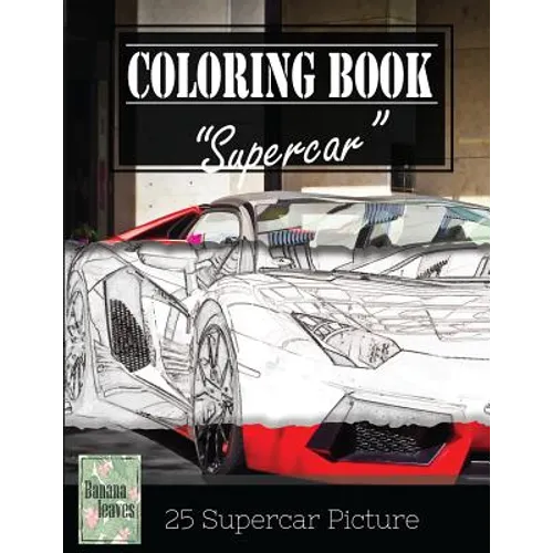 Supercar Modern Model Greyscale Photo Adult Coloring Book, Mind Relaxation Stress Relief: Just added color to release your stress and power brain and - Paperback