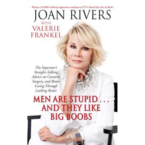 Men Are Stupid... and They Like Big Boobs: A Woman's Guide to Beauty Through Plastic Surgery - Paperback