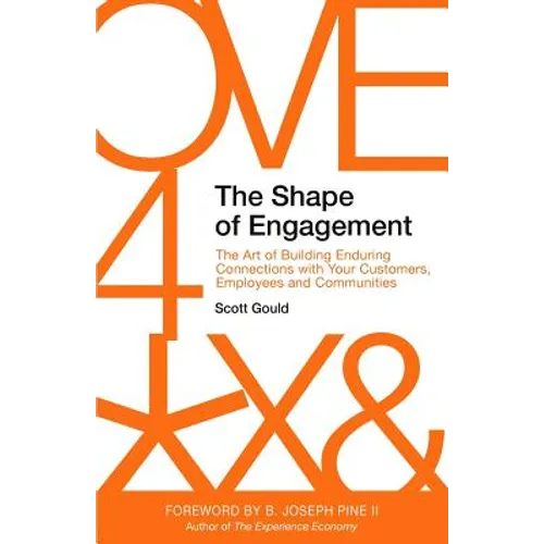 The Shape of Engagement: The Art of Building Enduring Connections with Your Customers, Employees and Communities - Paperback