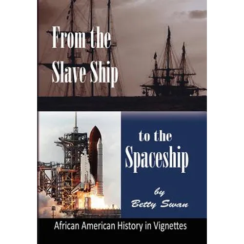 From the Slave Ship to the Spaceship: African American History in Vignettes - Hardcover