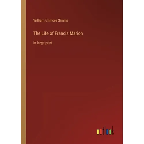 The Life of Francis Marion: in large print - Paperback