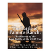 The Battle of Palmito Ranch: The History of the Last Battle of the Civil War - Paperback